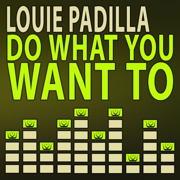 Do What You Want to (Louie Padilla Dark Mix)