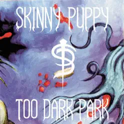 Too Dark Park - Skinny Puppy