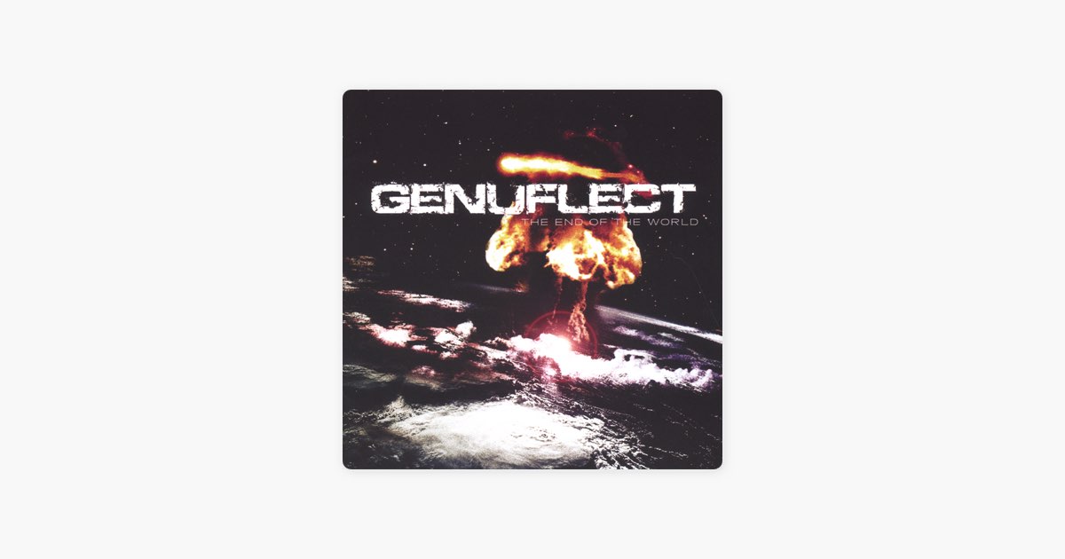 Альбом «The End of the World» — Genuflect — Apple Music