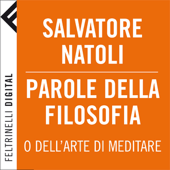 Parole della filosofia [Words of Philosophy]: o dell’arte di meditare (Unabridged) - Salvatore Natoli