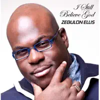 I Still Believe God — Zebulon Ellis