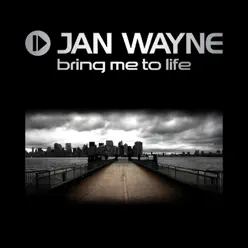 Bring Me to Life (Remixes) - Jan Wayne Bring Me to Life (Remixes) - Jan Wayne