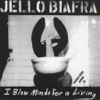 I Blow Minds for a Living - Jello Biafra