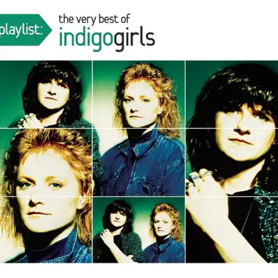 Playlist: The Very Best of Indigo Girls - Indigo Girls