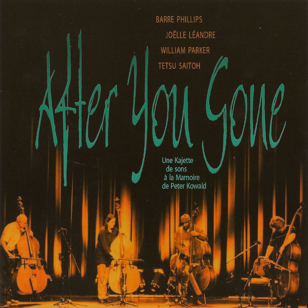 Обложка альбома «After You Gone» — Barre Phillips, Joëlle Léandre, William Parker & Tetsu Saitoh