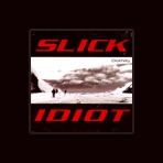 Slick Idiot