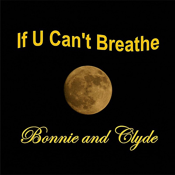 Обложка альбома «If U Can't Breathe - Single» — Bonnie and Clyde