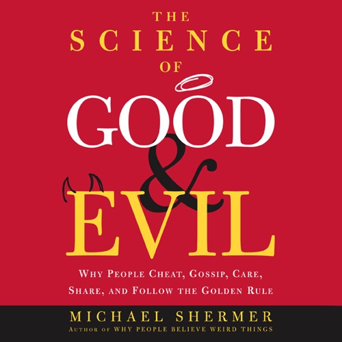 The Science of Good and Evil: Why People Cheat, Gossip, Care, Share, and Follow the Golden Rule (Abridged  Nonfiction) cover