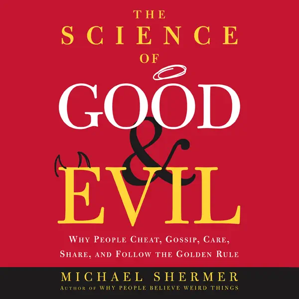 The Science of Good and Evil: Why People Cheat, Gossip, Care, Share, and Follow the Golden Rule (Abridged  Nonfiction)
