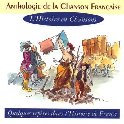 Anthologie de la chanson française : L'histoire en chansons