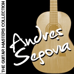 The Guitar Masters Collection: Andres Segovia