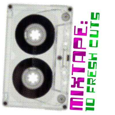 Mixtape: 10 Fresh Cuts