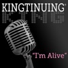 Kingtinuing: I'm Alive