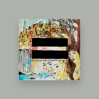 Listen to Weaver At the Loom, watch music videos, read bio, see tour dates & more!