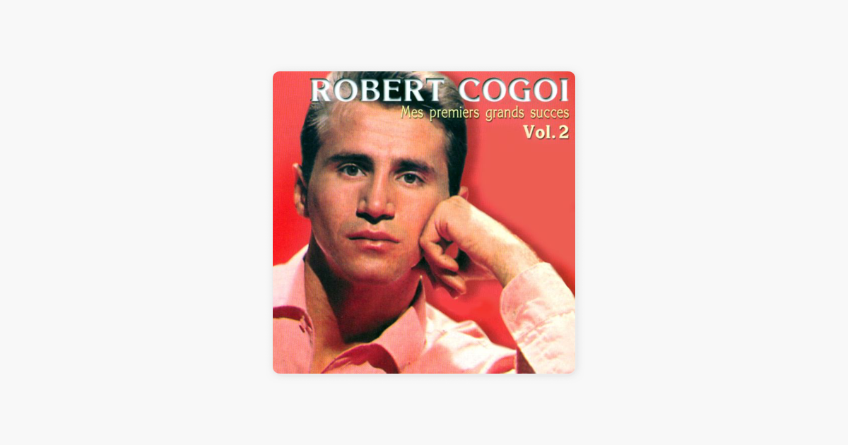 Robert Cogoi Mes Premiers Grands Succes Vol 2 By Robert Cogoi On Itunes