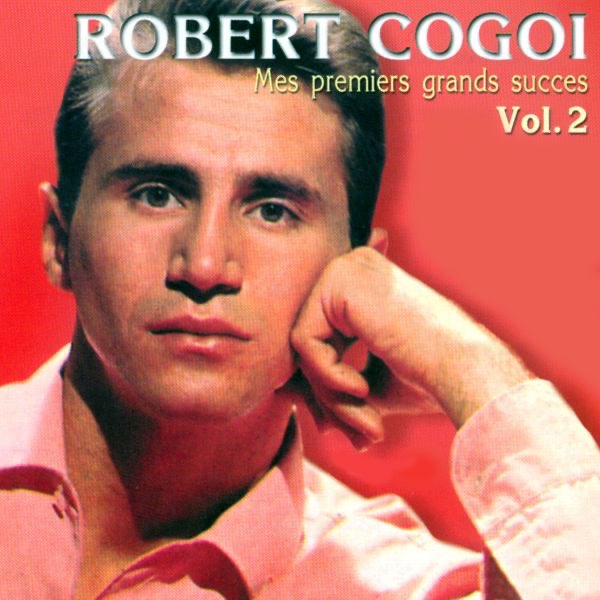 Robert Cogoi : Mes premiers grands succès, vol. 2 par Robert Cogoi sur  iTunes