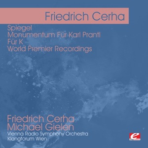 Cerha: Spiegel - Monumentum Für Karl Prantl - Für K - World Premier Recordings (Remastered)