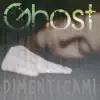 GHOST - Dimenticami