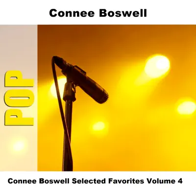Connee Boswell Selected Favorites, Vol. 4 - Connee Boswell Connee Boswell Selected Favorites, Vol. 4 - Connee Boswell