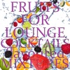 Fruits for Lounge Cocktails Flavoured With Mixtures (Fresh Mix of Lounge, Chill Out and Downtempo Grooves)