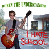 Ruben the Understander - I Hate School