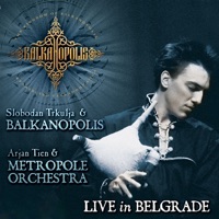 Balkanopolis: Live In Belgrade - Balkanopolis, Metropole Orchestra & Slobodan Trkulja