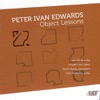 Peter Ivan Edwards: Object Lessons