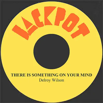 There Is Something On Your Mind - Single - Delroy Wilson