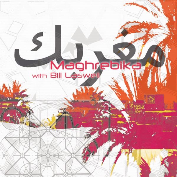 Обложка альбома «Neftakhir» — Maghrebika with Bill Laswell