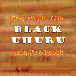 Greatest Hits Live With Sly &amp; Robbie - Black Uhuru Cover Art