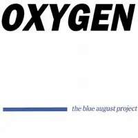 Oxygen — The Blue August Project