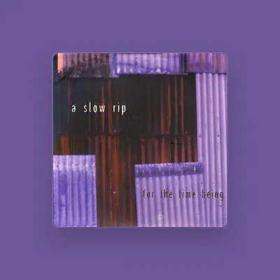 Listen to A Slow Rip, watch music videos, read bio, see tour dates & more!
