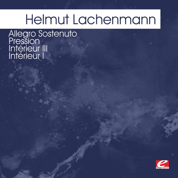 Lachenmann: Allegro Sostenuto - Pression - Intérieur III - Intérieur I (Remastered)