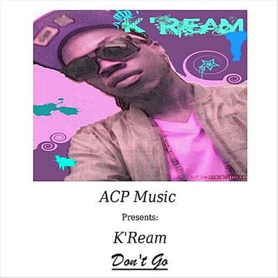 Don't Go (ACP Music Presents: K'Ream) - Single