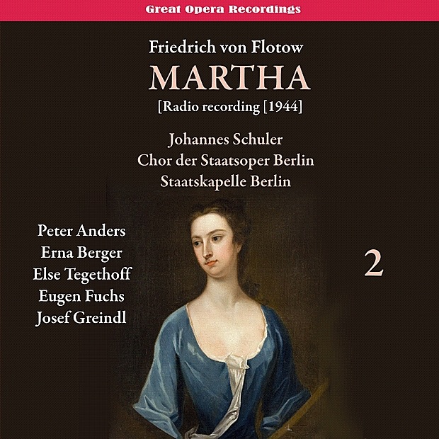 Обложка альбома «Flotow - Martha [Radio recording 1944], Vol. 2» — Peter Anders, Erna Berger, Else Tegethoff, Eugen Fuchs, Josef Greindl, Franz Sauer, Berlin State Opera Chorus, Staatskapelle Berlin & Johannes Schuler