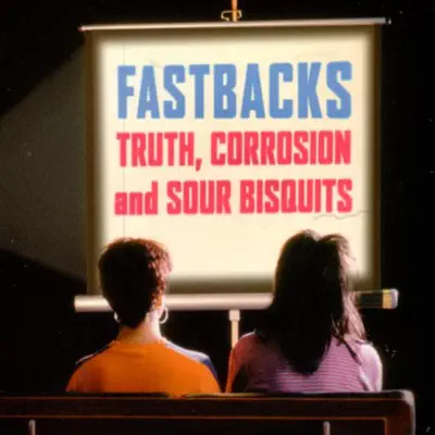 Truth, Corrosion and Sour Bisquits - Fastbacks
