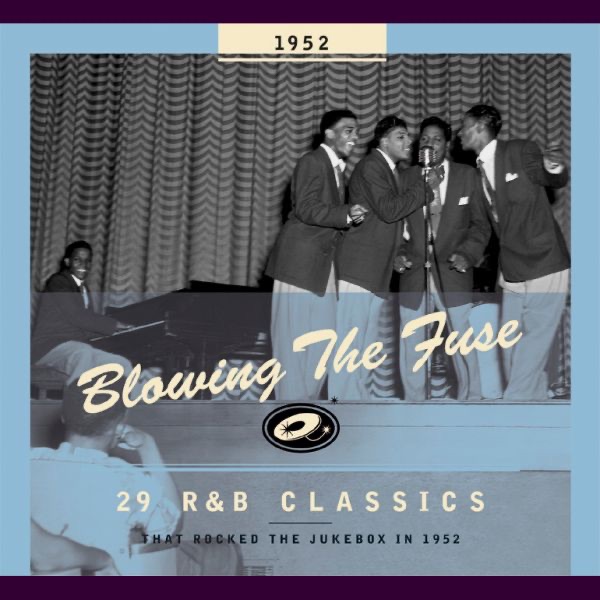 Blowing the Fuse - 29 R&B Classics That Rocked the Jukebox In 1952