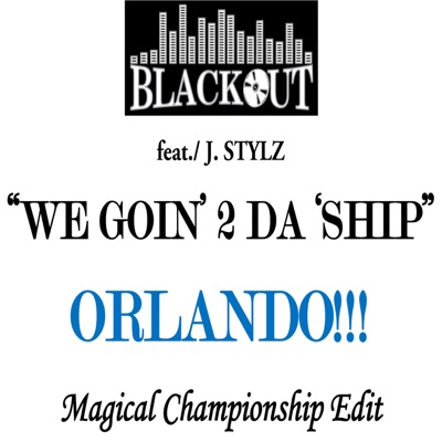 We Goin' 2 Da 'Ship - Orlando!!! - (Magical Championship Edit) [feat. J. Stylz] - EP