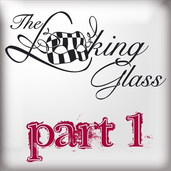 The Looking Glass: Part 1