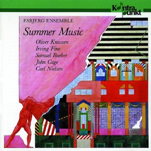 Nielsen, Cage, Barber, Knussen, Fine: Summer Music