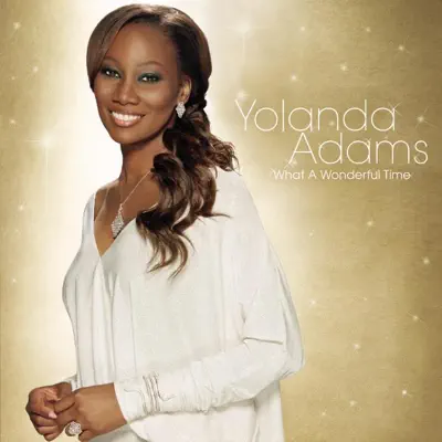 Posłuchaj utworu What A Wonderful Time wykonywanego przez Yolanda Adams.