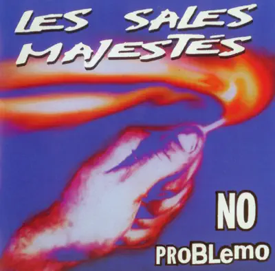 Listen to No Problemo by Les Sales Majestés