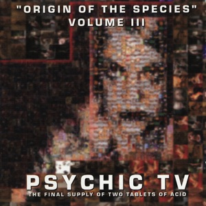 Psychic TV — Origin of the Species - Volume 3
