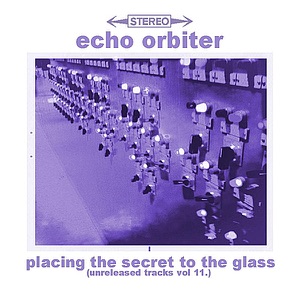 Placing the Secret to the Glass (Unreleased Tracks, Vol. 11) - EP
