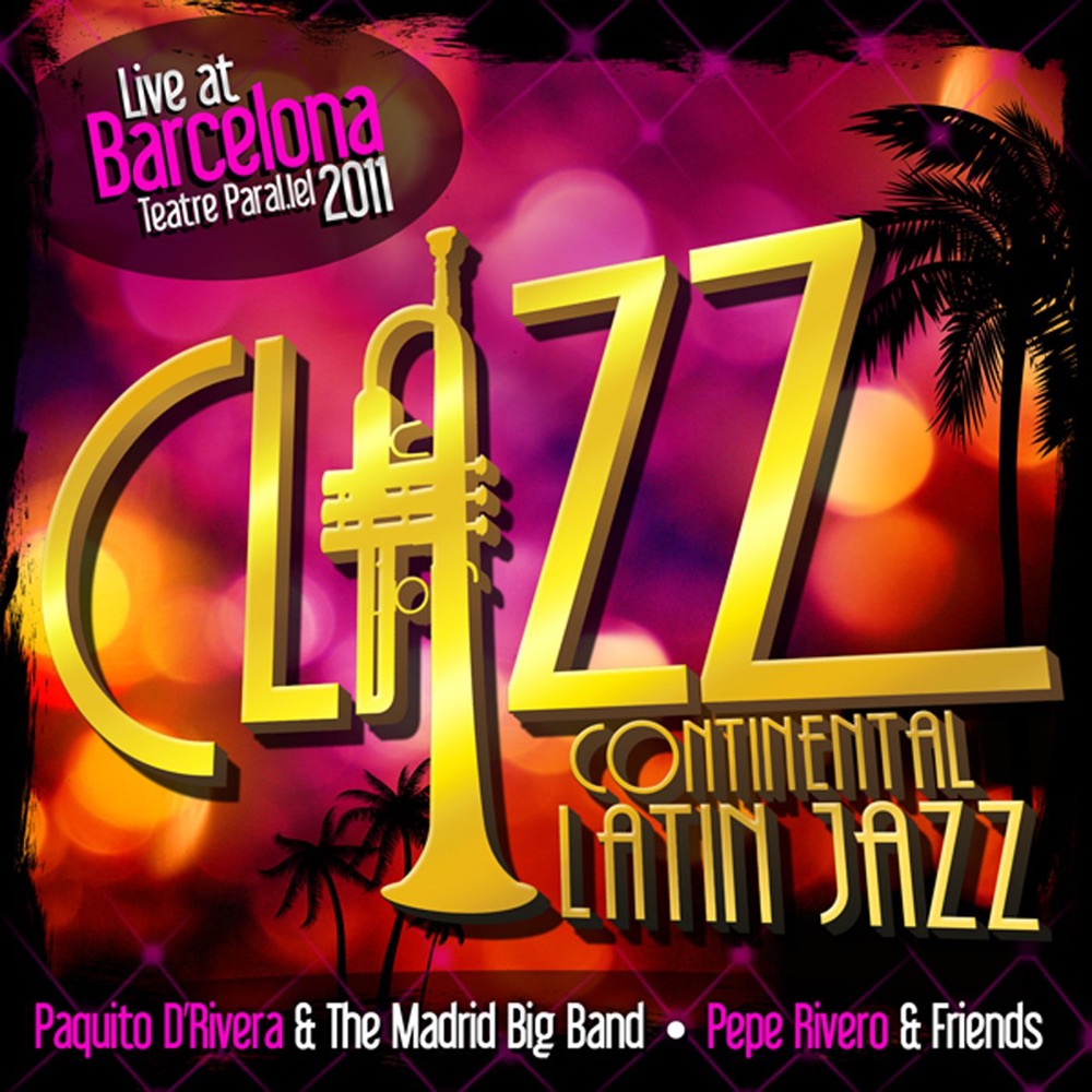 Обложка альбома «Clazz - Continental Latin Jazz, Vol. 1 - Live at Barcelona Teatre Paral-Lel 2011» — Paquito D´Rivera, Pepe Rivero & The Madrid Big Band