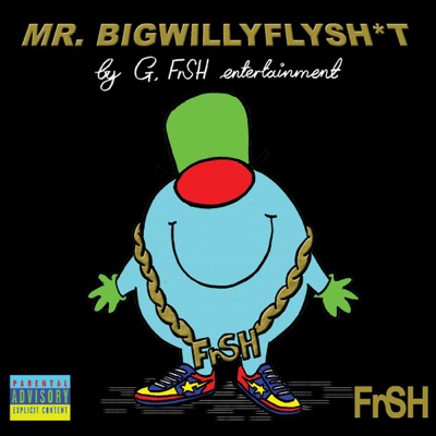 Mr. Bigwillyflysh*t!