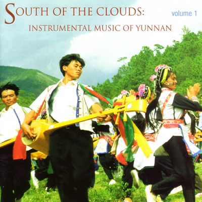 South Of The Clouds: Instrumental Music Of Yunnan Volume 1