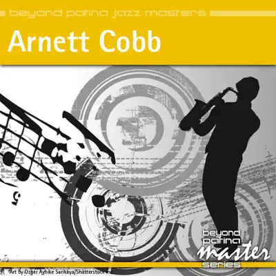 Beyond Patina Jazz Masters: Arnett Cobb - Arnett Cobb Beyond Patina Jazz Masters: Arnett Cobb - Arnett Cobb