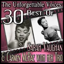 The Unforgettable Voices: 30 Best Of Sarah Vaughan & Carmen McRae with her Trio (feat. Her Trio) - Carmen Mcrae