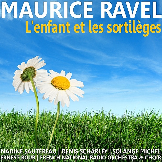Обложка альбома «Ravel: L'enfant et les sortilèges» — Nadine Sautereau, Denis Scharley, Solange Michel, French National Radio Orchesta, French National Radio Choir & Ernest Bour